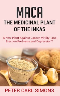 Maca - The Medicinal Plant of the Inkas - Peter Carl Simons - E-Book