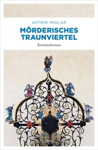 Mörderisches Traunviertel - Astrid Miglar - E-Book