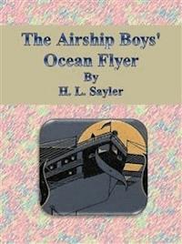 The Airship Boys' Ocean Flyer - H. L. Sayler - E-Book