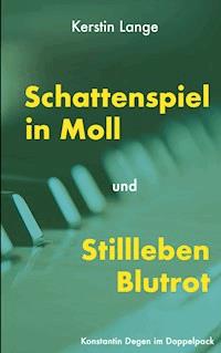 Schattenspiel in Moll und Stillleben Blutrot - Kerstin Lange - E-Book