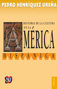 Historia de la cultura en la América hispánica - Pedro Henríquez Ureña - E-Book