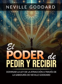El Poder de pedir y recibir (Traducido) - Neville Goddard - E-Book
