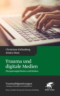 Trauma und digitale Medien (Traumafolgestörungen, Bd. 3) - Christiane Eichenberg - E-Book