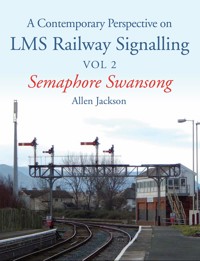 Contemporary Perspective on LMS Railway Signalling Vol 2 - Allen Jackson - E-Book