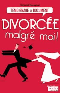Divorcée malgré moi ! - Chantal Bauwens - E-Book