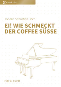 Ei! wie schmeckt derCoffeesüße - Johann Sebastian Bach - E-Book