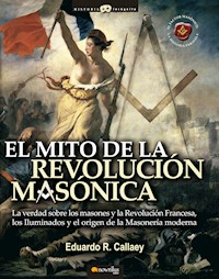 El mito de la revolución masónica - Eduardo R. Callaey Aranzibia - E-Book