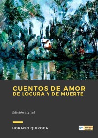 Cuentos de Amor de Locura y de Muerte - Horacio Quiroga - E-Book