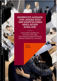 BAERBOCKS AUSSAGE VON JANUAR 2023: "WIR KÄMPFEN EINEN KRIEG GEGEN RUSSLAND" - Heinz Duthel - E-Book