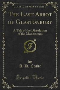 The Last Abbot of Glastonbury - A. D. Crake - E-Book
