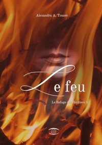 Le Feu - Alexandra A. Touzet - E-Book