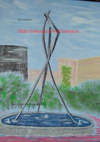Bilder können die Welt bedeuten - Kurt Stahnke - E-Book