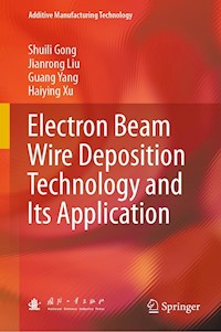 Electron Beam Wire Deposition Technology and Its Application - Shuili Gong - E-Book
