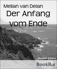 Der Anfang vom Ende - Melian van Delan - E-Book