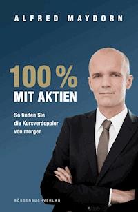 100 % mit Aktien - Alfred Maydorn - E-Book