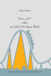 Fast "tot" oder zu blöd für diese Welt - Aglea Smite - E-Book