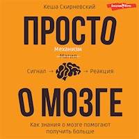 Просто о мозге. Как знания о мозге помогают получить больше - Кеша Скирневский - Hörbuch