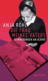 Die Frau meines Vaters - Anja Röhl - E-Book
