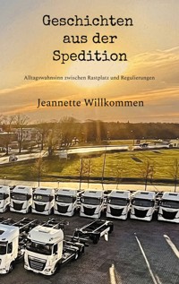 Geschichten aus der Spedition - Jeannette Willkommen - E-Book