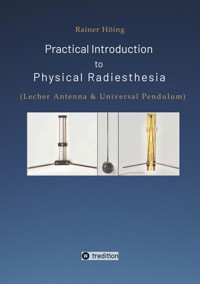 Practical Introduction to Physical Radiesthesia - Rainer Höing - E-Book