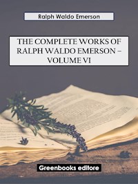 The Complete Works of Ralph Waldo Emerson – Volume VI - Ralph Waldo Emerson - E-Book