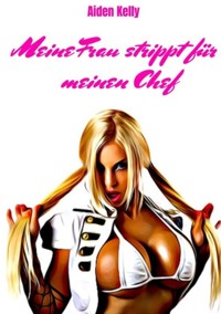 Meine Frau strippt für meinen Chef - Aiden Kelly - E-Book