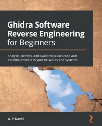 Ghidra Software Reverse Engineering for Beginners - A. P. David - E-Book