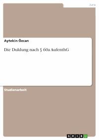 Die Duldung nach § 60a AufenthG - Aytekin Özcan - E-Book