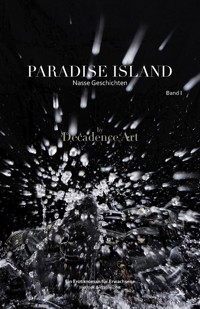 Paradise Island - Nasse Geschichten: Band I - Décadence Art - E-Book