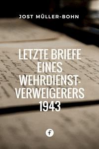 Letzte Briefe eines Wehrdienstverweigerers 1943 - Jost Müller-Bohn - E-Book