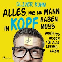 Alles, was ein Mann im Kopf haben muss: unnützes Wissen für alle Lebenslagen - Oliver Kuhn - Hörbuch