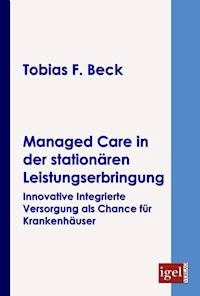 Managed Care in der stationären Leistungserbringung - Tobias F. Beck - E-Book