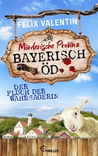 Bayerisch Öd - Der Fluch der Wahrsagerin - Felix Valentin - E-Book
