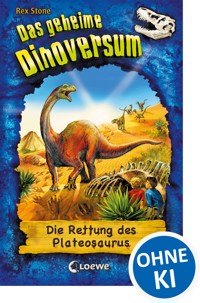 Das geheime Dinoversum (Band 15) - Die Rettung des Plateosaurus - Rex Stone - E-Book