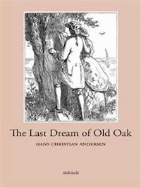 The Last Dream of Old Oak - Hans Christian Andersen - E-Book