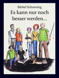 Bei uns Zuhaus. Es kann nur noch besser werden... - Bärbel Schoening - E-Book