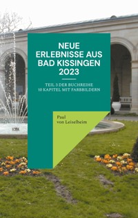 Neue Erlebnisse aus Bad Kissingen 2023 - Paul von Leiselheim - E-Book
