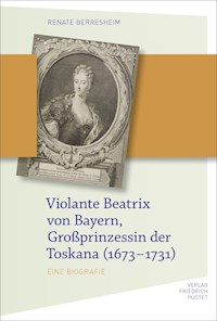 Violante Beatrix von Bayern, Großprinzessin der Toskana 167 - Renate Berresheim - E-Book