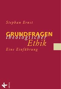 Grundfragen theologischer Ethik - Stephan Ernst - E-Book