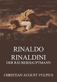 Rinaldo Rinaldini, der Räuberhauptmann - Christian August Vulpius - E-Book