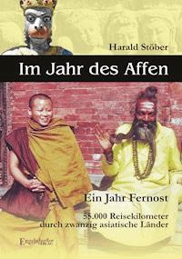 Im Jahr des Affen. Ein Jahr Fernost. 55.000 Reisekilometer durch zwanzig asiatische Länder - Harald Stöber - E-Book