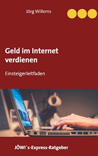 Geld verdienen im Internet für Einsteiger - Jörg Willems - E-Book