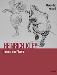 Heinrich Kley (1863–1945). Leben und Werk - Alexander Kunkel - E-Book