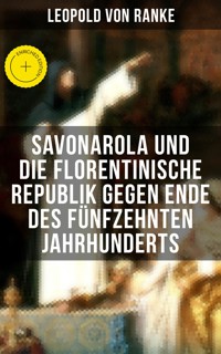 Savonarola und die florentinische Republik gegen Ende des fünfzehnten Jahrhunderts - Leopold von Ranke - E-Book