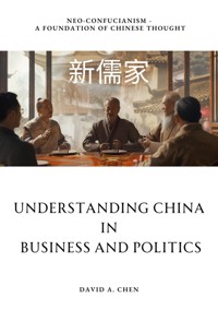 Understanding China in Business and Politics - David A. Chen - E-Book