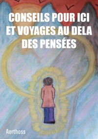 Conseils pour ici et voyages au dela des pensées - Aerthoss - E-Book