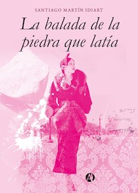 La balada de la piedra que latía - Santiago Martín Idiart - E-Book