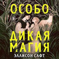 Особо дикая магия - Эллисон Сафт - Hörbuch