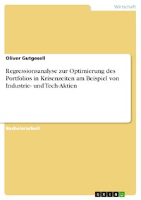 Regressionsanalyse zur Optimierung des Portfolios in Krisenzeiten am Beispiel von Industrie- und Tech-Aktien - Oliver Gutgesell - E-Book