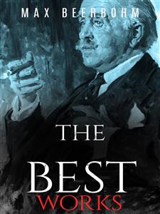 Max Beerbohm: The Best Works - Max Beerbohm - E-Book